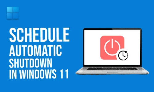 How to Schedule Automatic Shutdown on Windows 11